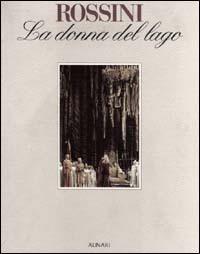 Rossini. La donna del lago. Saggi critici sull'opera rossiniana. Ediz. italiana e inglese  - Libro Alinari IDEA, Varia | Libraccio.it