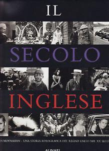 Il secolo inglese. Una storia fotografica del Regno Unito del XX secolo  - Libro Alinari IDEA 2010, Storia della fotografia | Libraccio.it