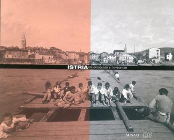 Istria. Tra Ottocento e Novecento. Ediz. illustrata  - Libro Alinari IDEA 2002, Città e territorio | Libraccio.it