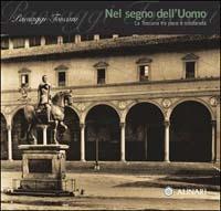Paesaggi toscani. Ediz. illustrata. Vol. 4: Nel segno dell'uomo. - Luigi Tommassini - Libro Alinari IDEA 2003, Toscana | Libraccio.it