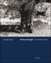 Al di là del tiglio. Un ritratto di Todi. Ediz. illustrata - George Tatge, Tullio Gregory - Libro Alinari IDEA 2003, Città, territorio e fotografia | Libraccio.it