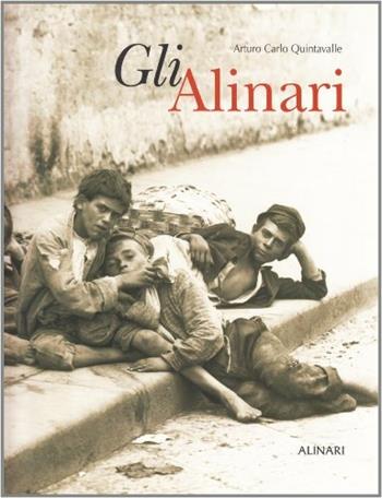 Gli Alinari. Ediz. illustrata - Arturo Carlo Quintavalle - Libro Alinari IDEA 2003, Monografie dei grandi fotografi | Libraccio.it