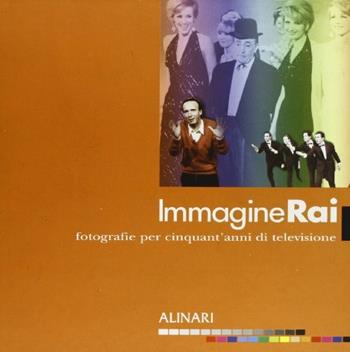 Immaginerai. Fotografie per cinquant'anni di televisione. Ediz. illustrata - Stefano Nespolesi, Ettore Bernabei, Gianluca Veronesi - Libro Alinari IDEA 2004, La fotografia racconta | Libraccio.it