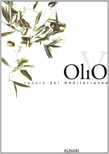 Olivo, tesoro del Mediterraneo. Ediz. illustrata - Zeffiro Ciuffoletti, Francesca De Palma, Guido Cerere - Libro Alinari IDEA 2004, La fotografia racconta | Libraccio.it