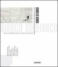 Bianco su bianco. Percorsi della fotografia italiana dagli anni Venti agli anni Cinquanta. Ediz. italiana e francese - Teresa Charles, Daria Jorioz - Libro Alinari IDEA 2005, Storia della fotografia | Libraccio.it