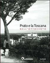 Prato e la Toscana nell'Ottocento. Ediz. illustrata