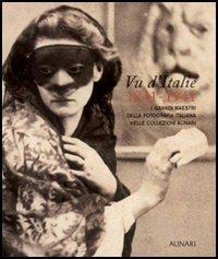 Vu d'Italie 1841-1941. I grandi maestri della fotografia italiana nelle collezioni Alinari. Ediz. illustrata - Anne Cartier-Bresson, Monica Maffioli - Libro Alinari IDEA 2010, Storia della fotografia | Libraccio.it
