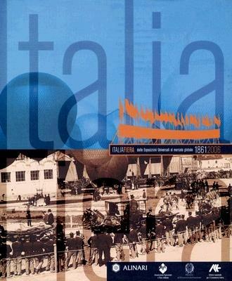 ItaliaFiera dalle esposizioni universali al mercato globale 1861-2006. Ediz. italiana e inglese - Zeffiro Ciuffoletti, Renato Giannetti - Libro Alinari IDEA 2006, La fotografia racconta | Libraccio.it