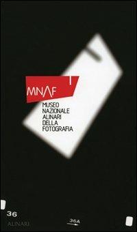 MNAF. Museo nazionale Alinari della Fotografia. Ediz. illustrata - Guido Cecere, Charles-Henri Favrod, Italo Zannier - Libro Alinari IDEA 2006, Storia della fotografia | Libraccio.it