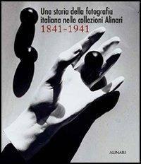Una storia della fotografia italiana nelle collezioni Alinari 1841-1941. Ediz. illustrata - Italo Zannier - Libro Alinari IDEA 2006, Storia della fotografia | Libraccio.it