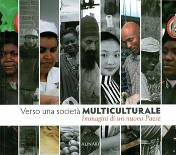 Verso una società multiculturale. Immagini di un nuovo paese. Ediz. italiana e inglese  - Libro Alinari IDEA 2007 | Libraccio.it