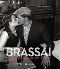 Brassaï. Pour l'amour de Paris  - Libro Alinari IDEA 2015 | Libraccio.it