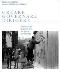 Creare governare dirigere. Evocazioni antiche per un paese che risorge - Marco Grazioli, Carlo A. Galimberti - Libro Alinari IDEA 2015 | Libraccio.it