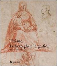 Tiziano. Le botteghe e la grafica - Peter Lüdemann - Libro Alinari IDEA 1996 | Libraccio.it