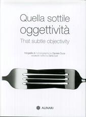 Quella sottile oggettività-That subtle objectivity. Ediz. a colori