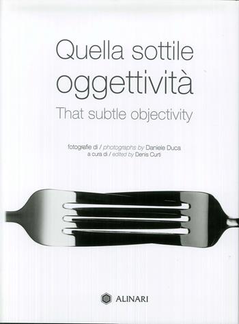 Quella sottile oggettività-That subtle objectivity. Ediz. illustrata - Daniele Duca - Libro Alinari IDEA 2019, Monografie dei fotografi | Libraccio.it