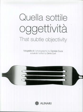 Quella sottile oggettività-That subtle objectivity. Ediz. a colori - Daniele Duca - Libro Alinari IDEA 2019, Monografie dei fotografi | Libraccio.it
