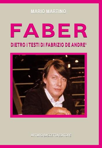 Faber. Fabrizio De Andrè. Dietro i testi, dentro la storia - Mario Martino, Miriam Viscusi - Libro ABE 2019, Altre storie | Libraccio.it