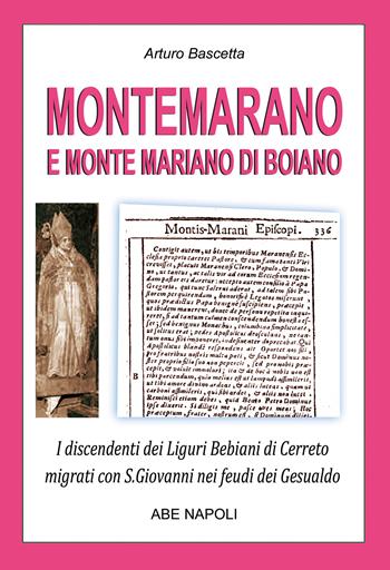 Montemarano e Monte Mariano di Boiano. I discendenti dei Liguri Bebiani di Cerreto migrati con San Giovanni nei feudi dei Gesualdo in Irpinia ex Principato Ultra e divenuti irpini - Arturo Bascetta - Libro ABE 2025, Paesi della campania | Libraccio.it