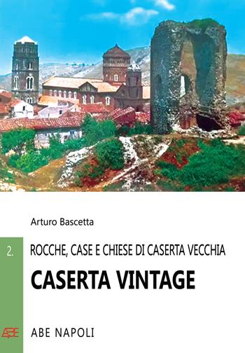 Caserta vintage. Rocche, case e chiese di Casertavecchia - Arturo Bascetta - Libro ABE 2023 | Libraccio.it
