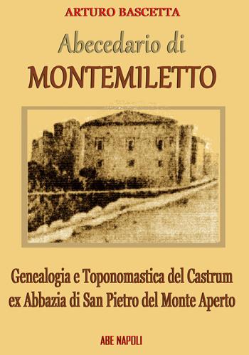Abecedario di Montemiletto (Avellino). Genealogia e toponomastica del Castrum ex Abbazia di San Pietro del Monte Aperto - Arturo Bascetta - Libro ABE 2025 | Libraccio.it