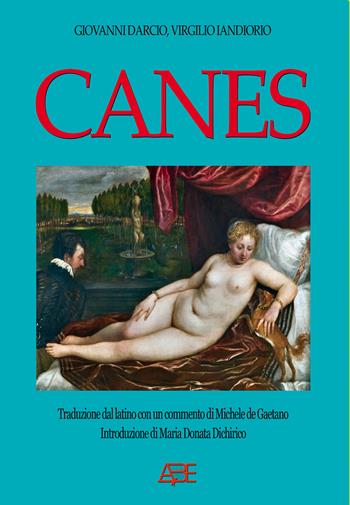 Canes di Giovanni Darcio da Venosa: traduzioni dal latino edite e inedite di Virgilio Iandiorio - Virgilio Iandiorio, Giovanni Darcio - Libro ABE 2025, Dissertazioni & conferme | Libraccio.it