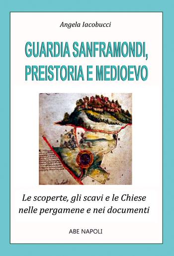 Guardia Sanframondi preistoria e medioevo: le scoperte, gli scavi e le chiese nei documenti e nelle pergamene - Angela Iacobucci - Libro ABE 2025, Paesi della campania | Libraccio.it