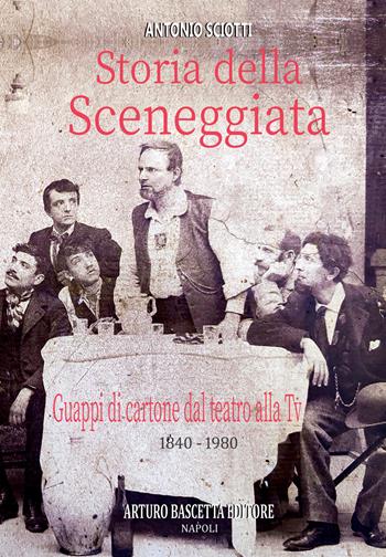 Storia della sceneggiata. Guappi di cartone dal teatro alla Tv (1840-1980). Almanacco della canzone e del teatro napoletano dal palco alla televisione nazionale - Antonio Sciotti, Arturo Bascetta - Libro ABE 2024, Almanacco della canzone napoletana | Libraccio.it