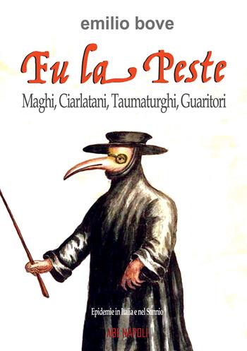 FU la peste: maghi, ciarlatani, taumaturghi, guaritori. Epidemie in Italia e nel Sannio dal Medioevo in poi - Emilio Bove - Libro ABE 2024 | Libraccio.it