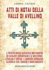 Atti di notai della valle di Avellino. il principe Marino Caracciolo gran maestro dei cavalieri costantiniani e di san Giorgio, S. Paolina e Torrioni, il Marchese Capobianco, Oliviero di Tufo, Francesi e grano nascosto