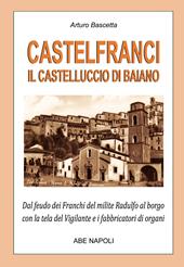 Castelfranci, il castelluccio di Baiano. Dal feudo dei franchi del milite Radulfo al borgo con la tela del Vigilante e i fabbricatori di organi