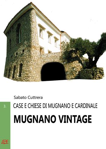 Mugnano Vintage. Case e chiese di Mugnano e Cardinale badia del Monte Vergine nella Valle Mugnanense fra Baiano, Avella e Nola - Sabato Cuttrera - Libro ABE 2025, Vintage | Libraccio.it