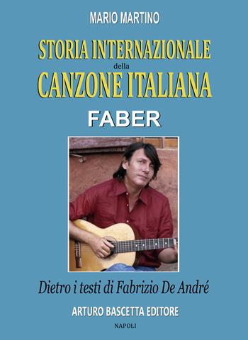 Faber. Dietro i testi di Fabrizio De André - Mario Martino - Libro ABE 2025, Storia internazionale della canzone italiana | Libraccio.it