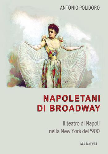 Napoletani di Broadway: il teatro di Napoli nella New York del ‘900, il conservatorio, l'America... - Antonio Polidoro - Libro ABE 2025, Fratelli d'America | Libraccio.it