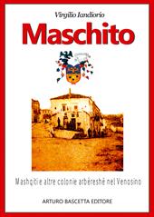 Maschito in Basilicata. Profilo storico sugli Albanesi di Lucania insediatisi ai piedi del Monte Vulture