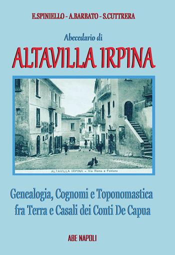 Abecedario di Altavilla Irpina: genealogia, cognomi e toponomastica fra terra e casali dei Conti De Capua - Emilio Spiniello, Anna Barbato, Sabato Cuttrera - Libro ABE 2025 | Libraccio.it
