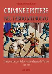 Crimine e potere nel tardo Medioevo: trenta curiosi casi nazionali dell'avvocato Maranta da Venosa 1476-1535