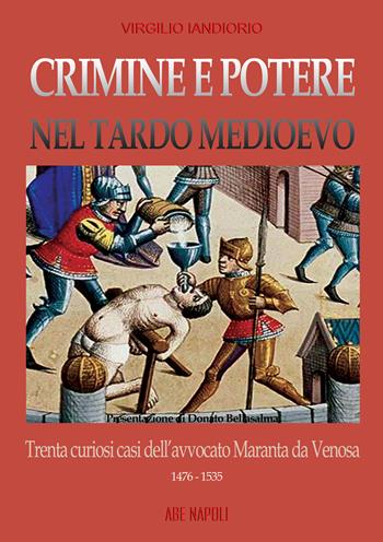Crimine e potere nel tardo Medioevo: trenta curiosi casi nazionali dell'avvocato Maranta da Venosa 1476-1535 - Virgilio Iandiorio - Libro ABE 2025, Dissertazioni & conferme | Libraccio.it