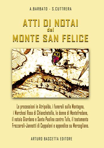 Atti di notai del Monte San Felice: Atripalda, Marchesi Rosa di Chianchetella e Bagnara, Montefredane, Santa Paolina contro Torrioni e Tufo, Il testamento di Vittoria Frezzaroli-Jannotti e storie su Ceppaloni... - Annamaria Barbato, Sabato Cuttrera - Libro ABE 2025 | Libraccio.it