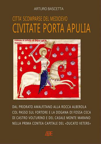 Città scomparse del Medioevo: Civitate Porta Apulia. Dal priorato amalfitano alla rocca Alberola col passo sul fortore e la dogana a Fossa Ceca, di Castro Volturino e di Casale Monte Marano nella contea normanna del «Ducato Vetere» - Arturo Bascetta - Libro ABE 2026, Città scomparse del Medioevo | Libraccio.it