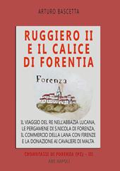 Ruggiero II e il calice di Forentia. Il viaggio del re nell'abbazia lucana, le pergamene di S. Nicola di Forenza, il commercio della lana con Firenze e la donazione ai cavalieri di Malta