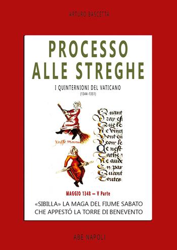 Processo alle streghe di Benevento. «Sibilla» La maga del fiume Sabato che appestó la torre di Benevento Maggio 1348. I quinternioni del 1348. Vol. 5 - Arturo Bascetta - Libro ABE 2026, I quinternioni del Vaticano (1344-1351) | Libraccio.it