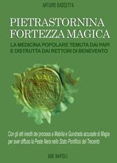 Pietrastornina fortezza magica: la medicina popolare temuta dai Papi e distrutta dai Rettori di Benevento. Atti inediti dei processi a Mabilia e Gundrada accusate di magia per aver diffuso la peste nera nello Stato Pontificio del Trecento