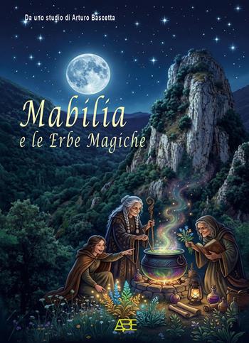 Mabilia e le erbe magiche: la medicina popolare delle mammane, le radici di Pietrastornina nel Trecento - Arturo Bascetta - Libro ABE 2026, Ogni tempo | Libraccio.it