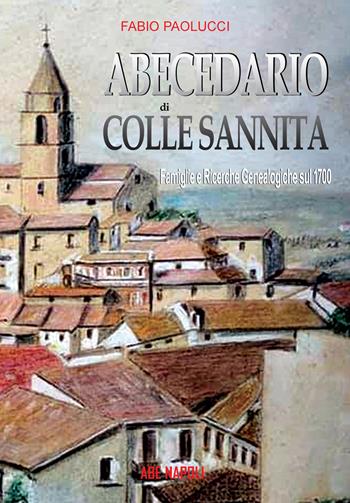 Abecedario di Colle Sannita. Famiglie e ricerche genealogiche sul 1700 - Fabio Paolucci - Libro ABE 2024, Dissertazioni & conferme | Libraccio.it