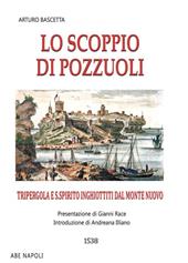 Lo scoppio di Pozzuoli. Tripergola e S. Spirito inghiottiti dal monte nuovo. 1538