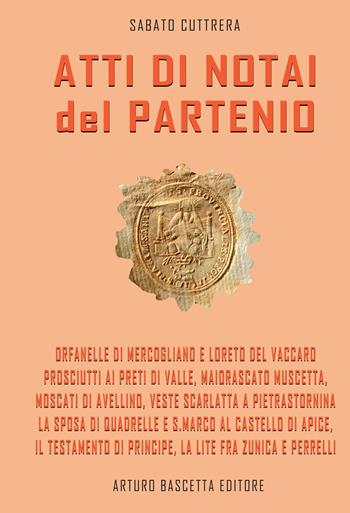 Atti di notai del Partenio: notai inediti nell'Archivio di Stato di Avellino - Sabato Cuttrera - Libro ABE 2023, Il baule | Libraccio.it