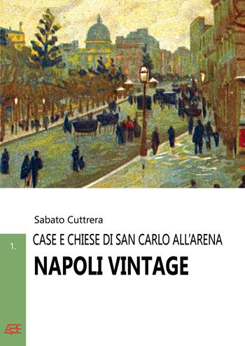 Napoli vintage. Vol. 1: Case e chiese di San Carlo all'Arena - Sabato Cuttrera - Libro ABE 2023 | Libraccio.it