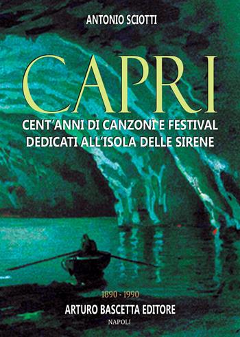 Almanacco della canzone napoletana. Vol. 13: Capri: cent'anni di canzoni e festival dedicati all'isola delle sirene 1890-1990 - Antonio Sciotti - Libro ABE 2024, Almanacco della canzone napoletana | Libraccio.it