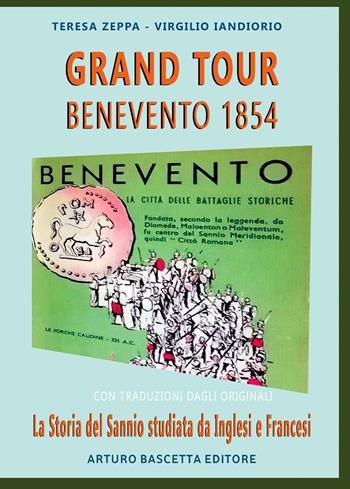 Grand Tour Benevento 1854: La storia del Sannio studiata da Inglesi e Francesi con traduzioni dagli originali in latino - Teresa Zeppa, Virgilio Iandiorio - Libro ABE 2024, Viaggiatori nel regno di Napoli | Libraccio.it